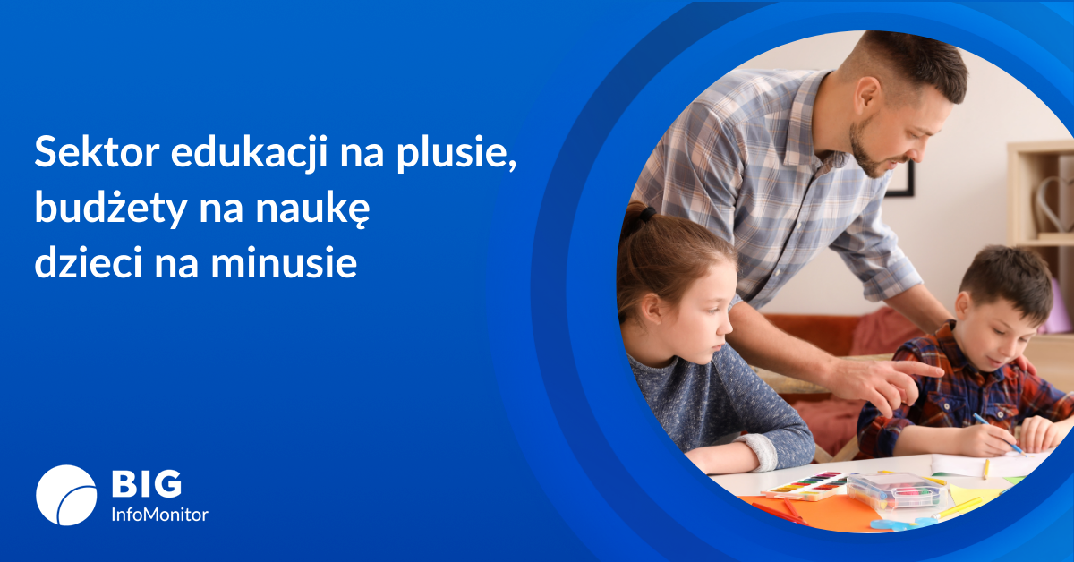 BIG InfoMonitor: Edukacja na plusie, ale budżety na naukę dzieci na minusie